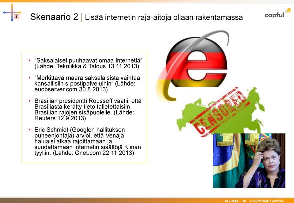 2013) Brasilian presidentti Rousseff vaatii, että Brasiliasta kerätty tieto talletettaisiin Brasilian rajojen sisäpuolelle. (Lähde: Reuters 12.