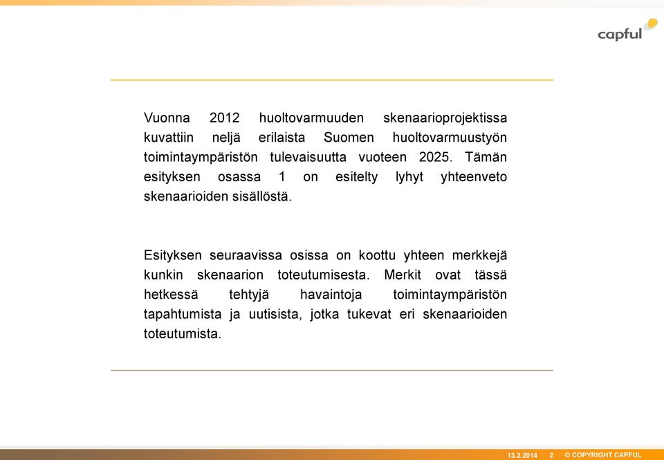 Tämän esityksen osassa 1 on esitelty lyhyt yhteenveto skenaarioiden sisällöstä.