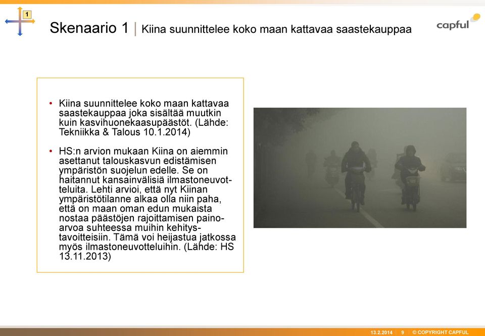 .1.2014) HS:n arvion mukaan Kiina on aiemmin asettanut talouskasvun edistämisen ympäristön suojelun edelle.