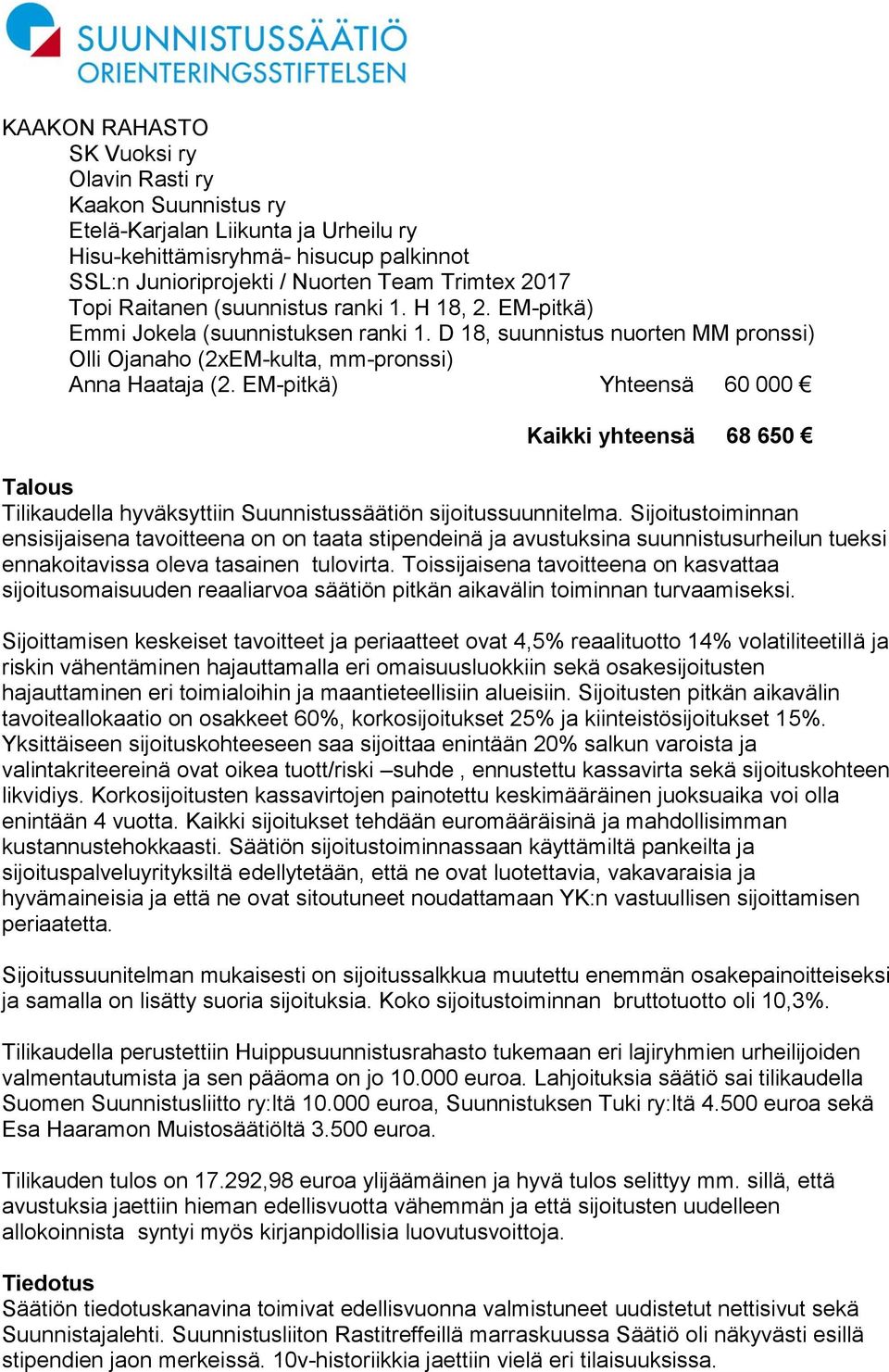 EM-pitkä) Yhteensä 60 000 Kaikki yhteensä 68 650 Talous Tilikaudella hyväksyttiin Suunnistussäätiön sijoitussuunnitelma.