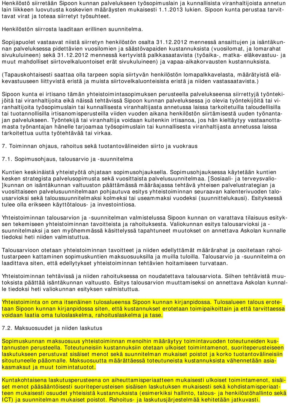 2012 mennessä ansaittujen ja isäntäkunnan palveluksessa pidettävien vuosilomien ja säästövapaiden kustannuksista (vuosilomat, ja lomarahat sivukuluineen) sekä 31.12.2012 mennessä kertyvistä palkkasaatavista (työaika-, matka- eläkevastuu- ja muut mahdolliset siirtovelkaluontoiset erät sivukuluineen) ja vapaa-aikakorvausten kustannuksista.