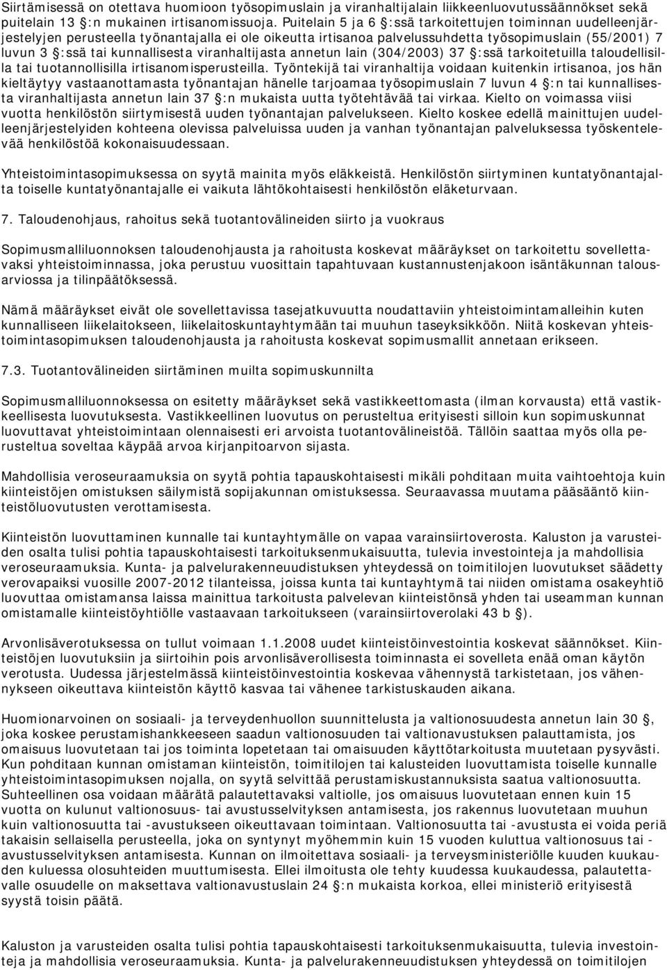 viranhaltijasta annetun lain (304/2003) 37 :ssä tarkoitetuilla taloudellisilla tai tuotannollisilla irtisanomisperusteilla.