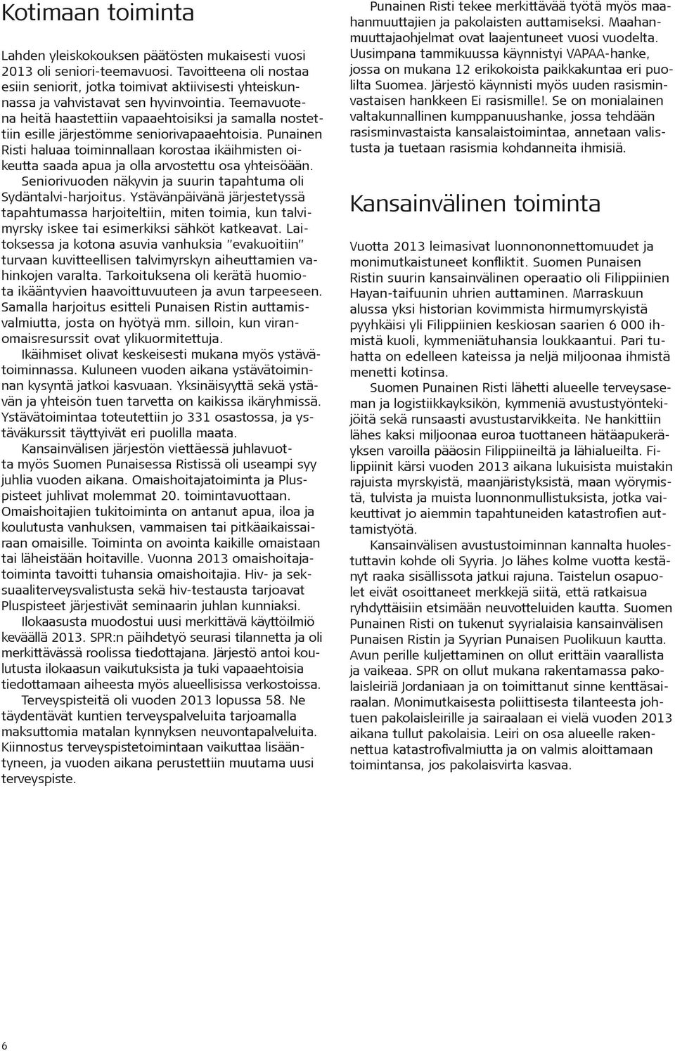 Teemavuotena heitä haastettiin vapaaehtoisiksi ja samalla nostettiin esille järjestömme seniorivapaaehtoisia.