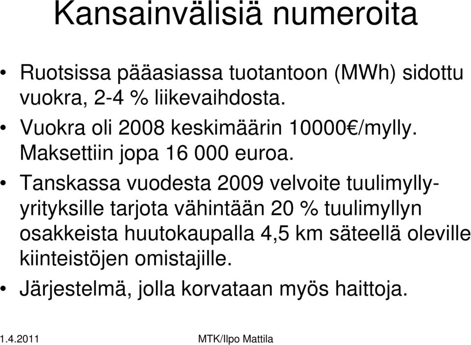 Tanskassa vuodesta 2009 velvoite tuulimyllyyrityksille tarjota vähintään 20 % tuulimyllyn