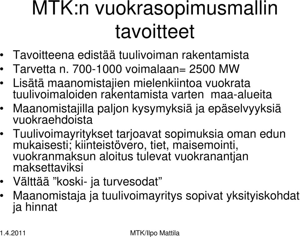 Maanomistajilla paljon kysymyksiä ja epäselvyyksiä vuokraehdoista Tuulivoimayritykset tarjoavat sopimuksia oman edun mukaisesti;