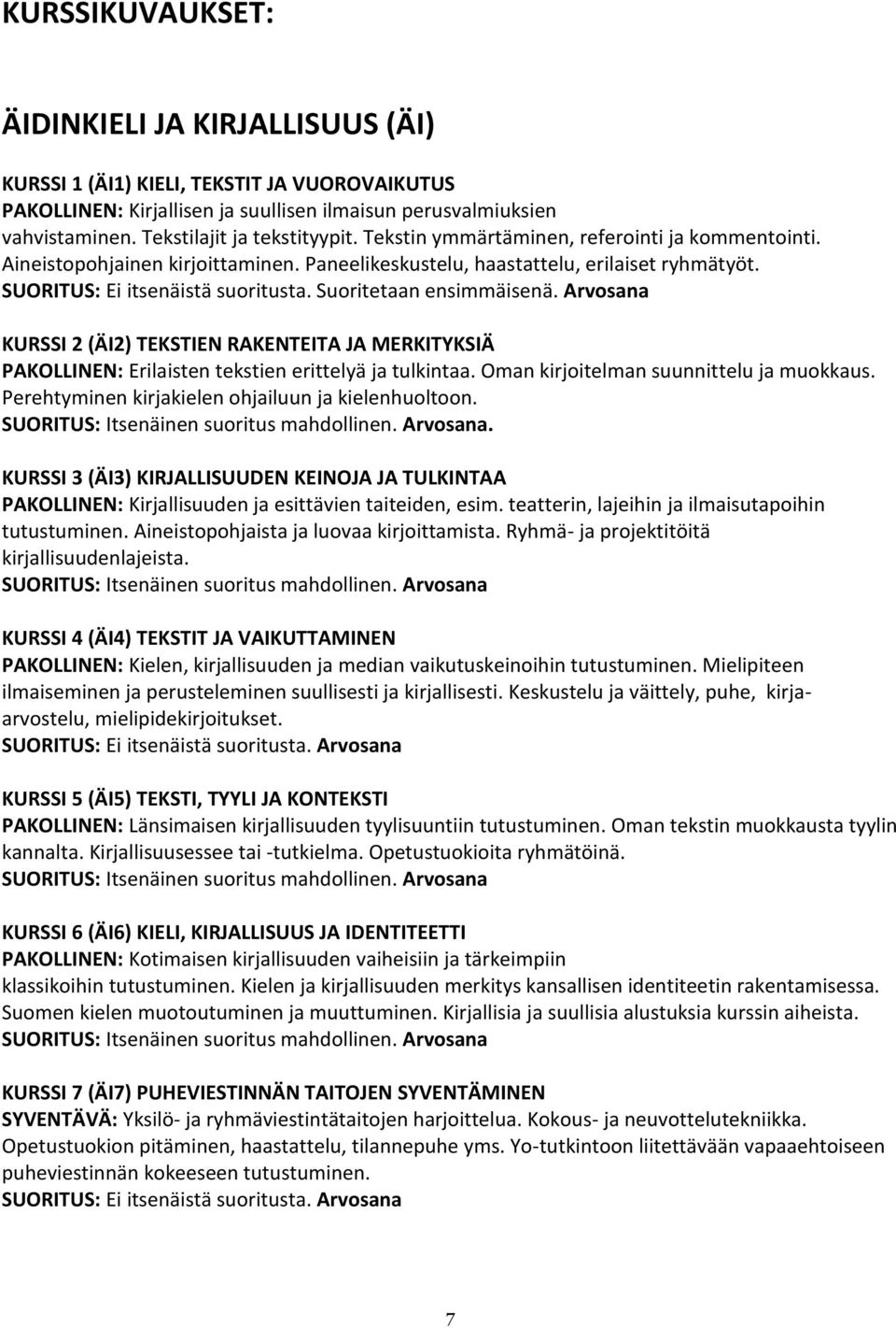 SUORITUS: Ei itsenäistä suoritusta. Suoritetaan ensimmäisenä. Arvosana KURSSI 2 (ÄI2) TEKSTIEN RAKENTEITA JA MERKITYKSIÄ PAKOLLINEN: Erilaisten tekstien erittelyä ja tulkintaa.