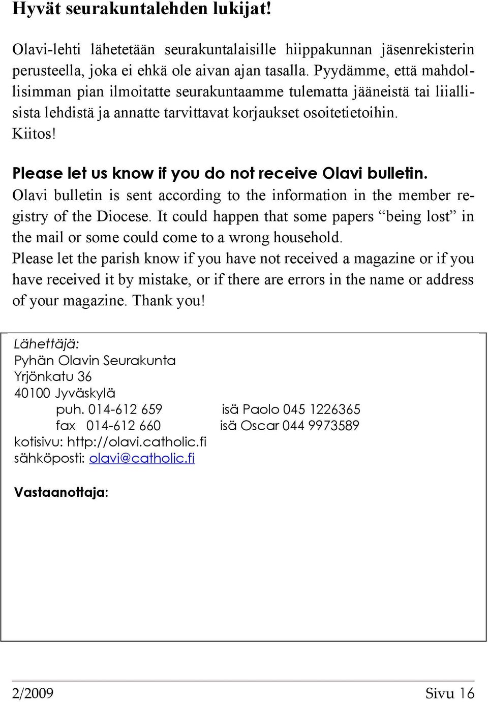 Please let us know if you do not receive Olavi bulletin. Olavi bulletin is sent according to the information in the member registry of the Diocese.