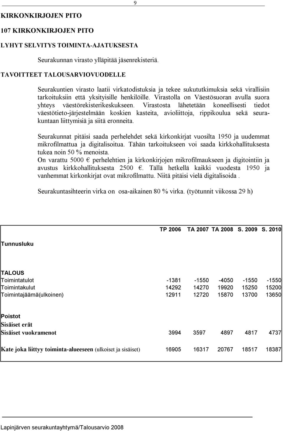 Virastolla on Väestösuoran avulla suora yhteys väestörekisterikeskukseen.