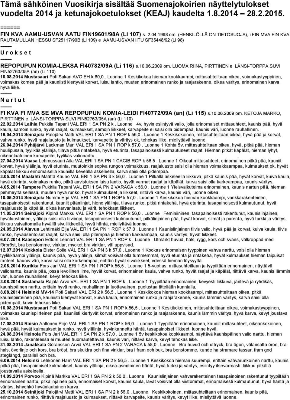 LUOMA RIINA, PIRTTINEN e LÄNSI-TORPPA SUVI FIN52763/05A (an) (Li 110) 16.08.2014 Mustasaari Poti Sakari AVO EH k 60,0.