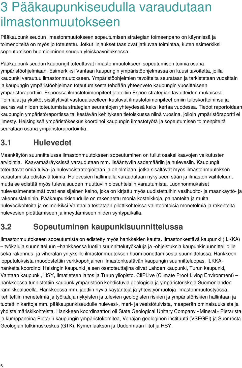 Pääkaupunkiseudun kaupungit toteuttavat ilmastonmuutokseen sopeutumisen toimia osana ympäristöohjelmiaan.