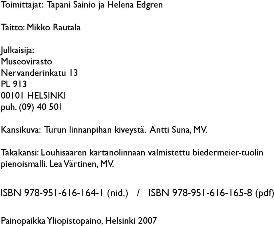 Antti Suna, MV. Takakansi: Louhisaaren kartanolinnaan valmistettu biedermeier-tuolin pienoismalli.