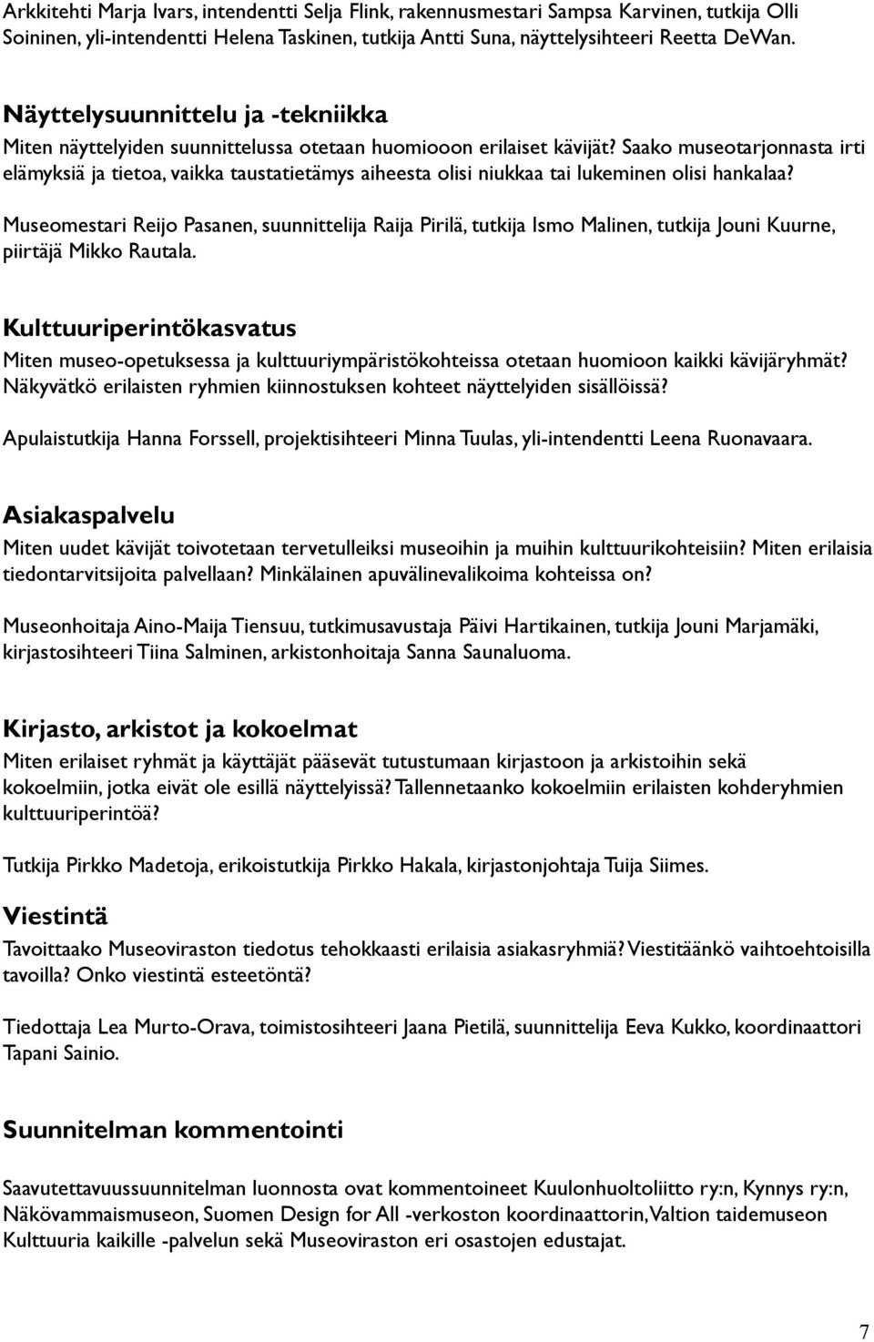 Saako museotarjonnasta irti elämyksiä ja tietoa, vaikka taustatietämys aiheesta olisi niukkaa tai lukeminen olisi hankalaa?