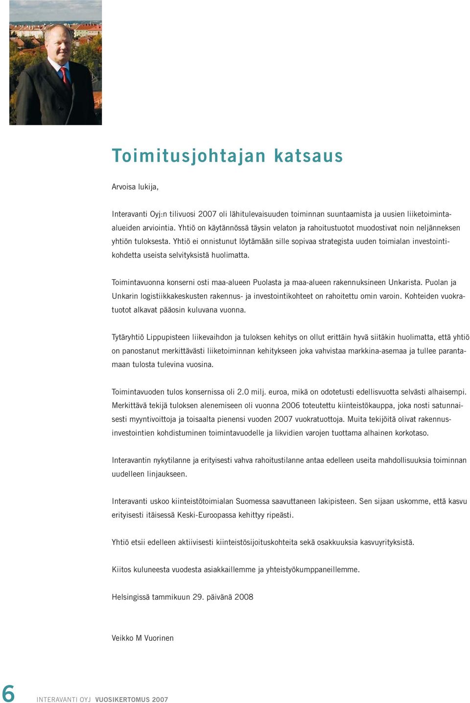 Yhtiö ei onnistunut löytämään sille sopivaa strategista uuden toimialan investointikohdetta useista selvityksistä huolimatta.