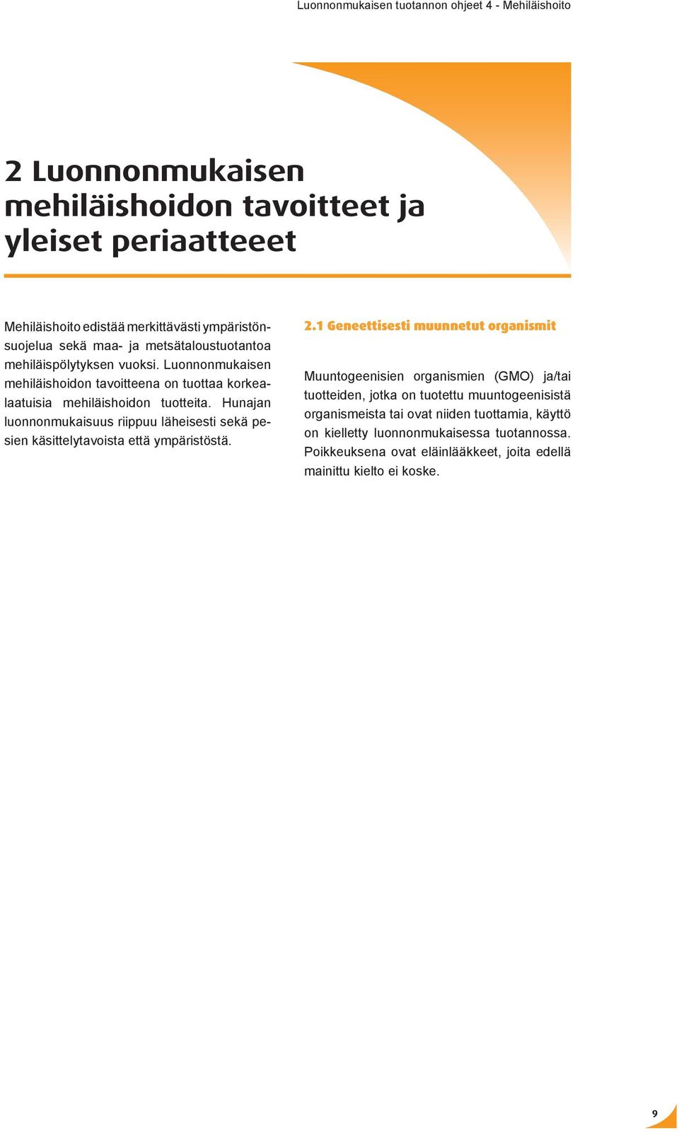 Hunajan luonnonmukaisuus riippuu läheisesti sekä pesien käsittelytavoista että ympäristöstä. 2.