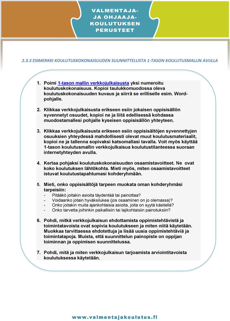 Klikkaa verkkojulkaisusta erikseen esiin jokaisen oppisisällön syvennetyt osuudet, kopioi ne ja liitä edellisessä kohdassa muodostamallesi pohjalle kyseisen oppisisällön yhteyteen. 3.