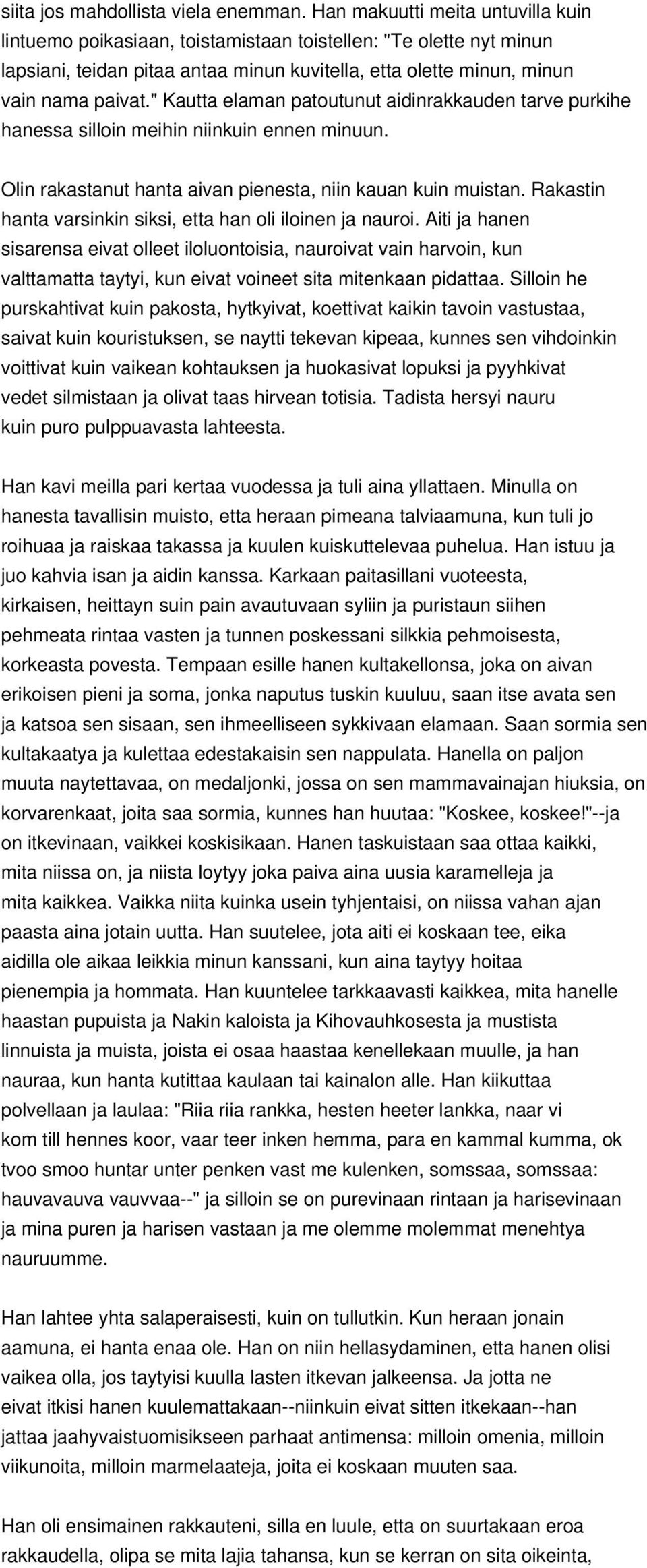 " Kautta elaman patoutunut aidinrakkauden tarve purkihe hanessa silloin meihin niinkuin ennen minuun. Olin rakastanut hanta aivan pienesta, niin kauan kuin muistan.