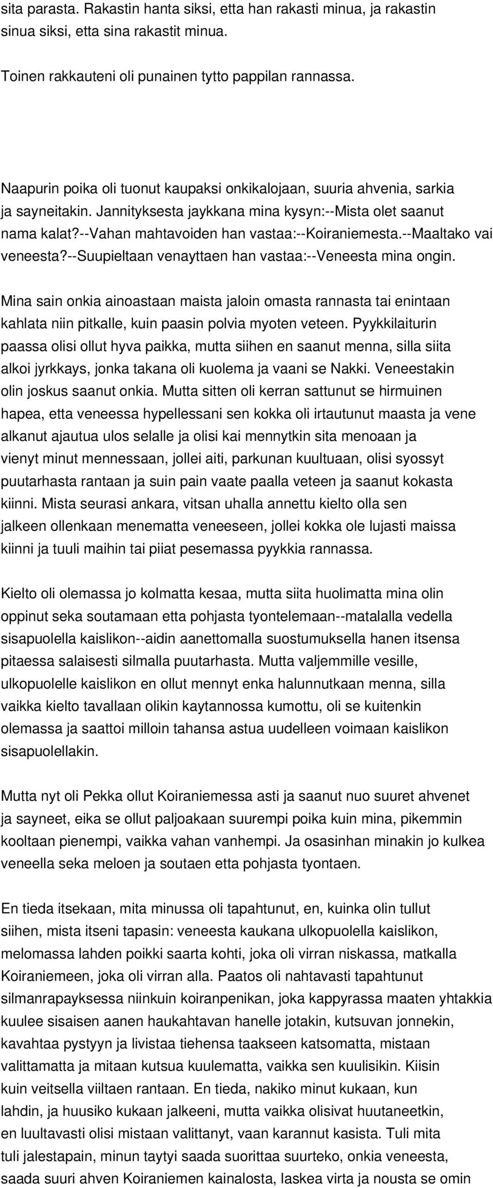 --maaltako vai veneesta?--suupieltaan venayttaen han vastaa:--veneesta mina ongin.