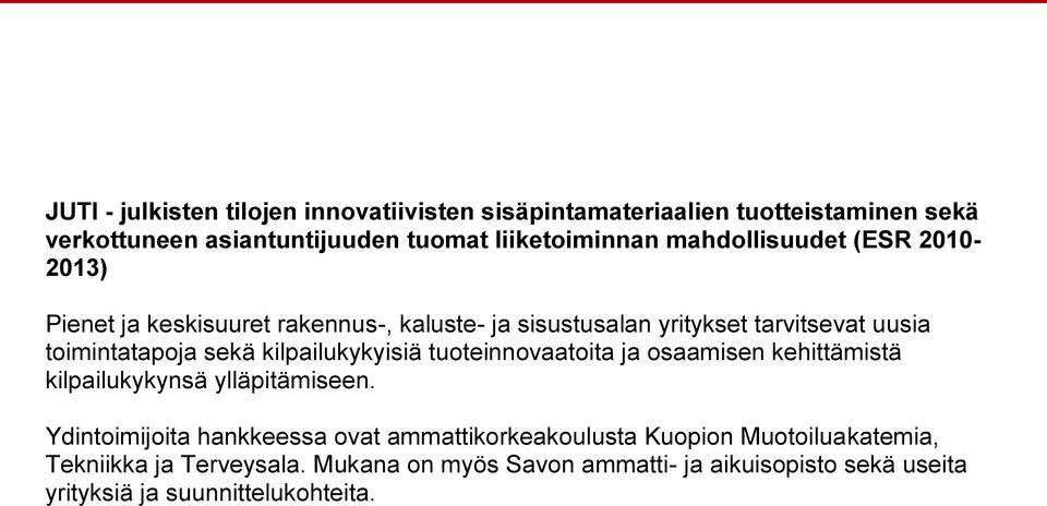 kilpailukykyisiä tuoteinnovaatoita ja osaamisen kehittämistä kilpailukykynsä ylläpitämiseen.