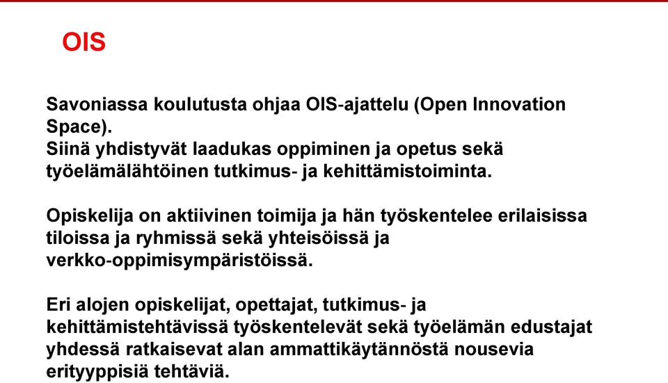 Opiskelija on aktiivinen toimija ja hän työskentelee erilaisissa tiloissa ja ryhmissä sekä yhteisöissä ja verkko