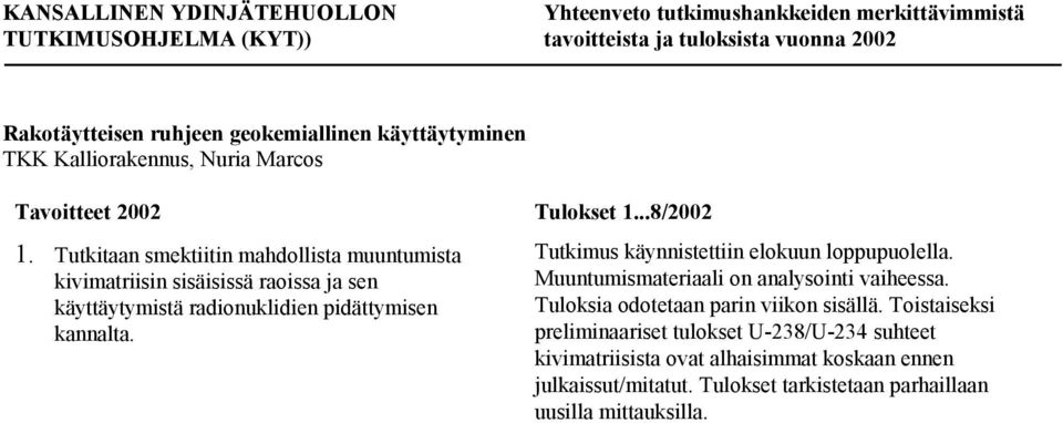 kannalta. Tutkimus käynnistettiin elokuun loppupuolella. Muuntumismateriaali on analysointi vaiheessa.