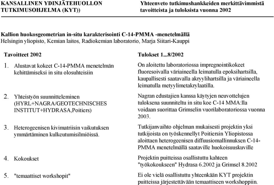 Heterogeenisen kivimatriisin vaikutuksen ymmärtäminen kulkeutumisilmiöissä.