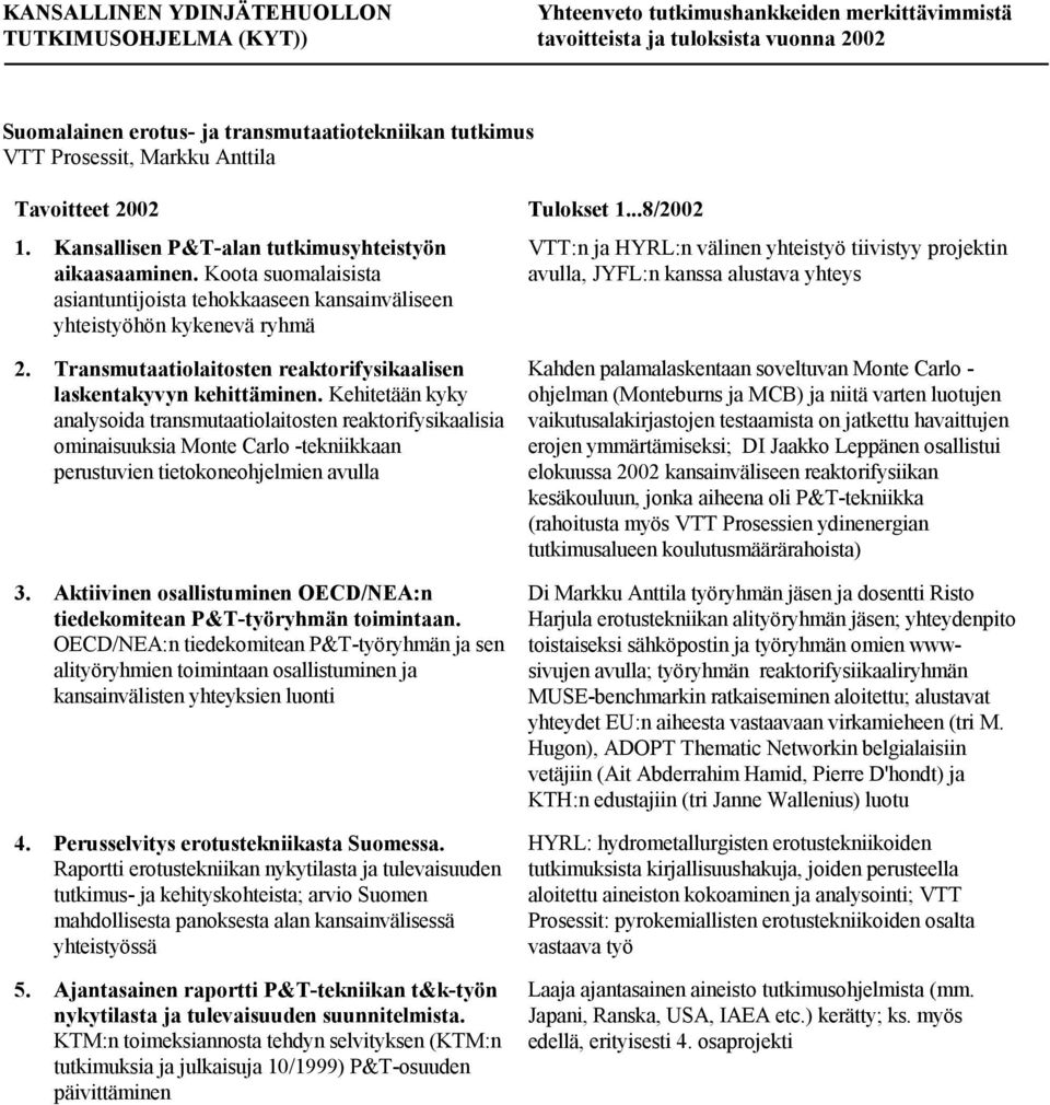 Transmutaatiolaitosten reaktorifysikaalisen laskentakyvyn kehittäminen.