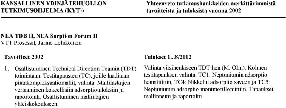 Mallilaskujen vertaaminen kokeellisiin adsorptiotuloksiin ja raportointi. Osallistuminen mallintajien yhteiskokoukseen.