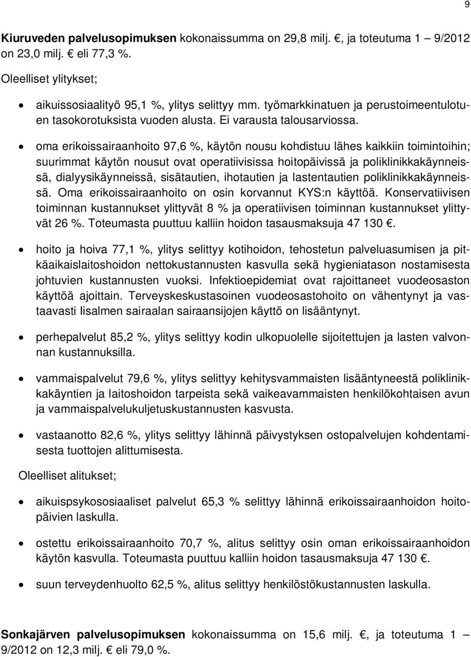 oma erikoissairaanhoito 97,6 %, käytön nousu kohdistuu lähes kaikkiin toimintoihin; suurimmat käytön nousut ovat operatiivisissa hoitopäivissä ja poliklinikkakäynneissä, dialyysikäynneissä,