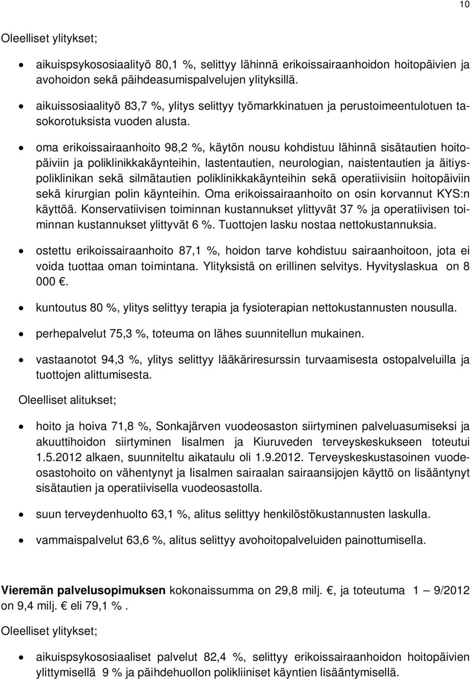 oma erikoissairaanhoito 98,2 %, käytön nousu kohdistuu lähinnä sisätautien hoitopäiviin ja poliklinikkakäynteihin, lastentautien, neurologian, naistentautien ja äitiyspoliklinikan sekä silmätautien