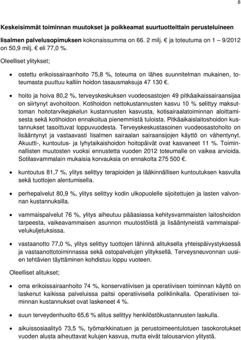 hoito ja hoiva 80,2 %, terveyskeskuksen vuodeosastojen 49 pitkäaikaissairaansijaa on siirtynyt avohoitoon.