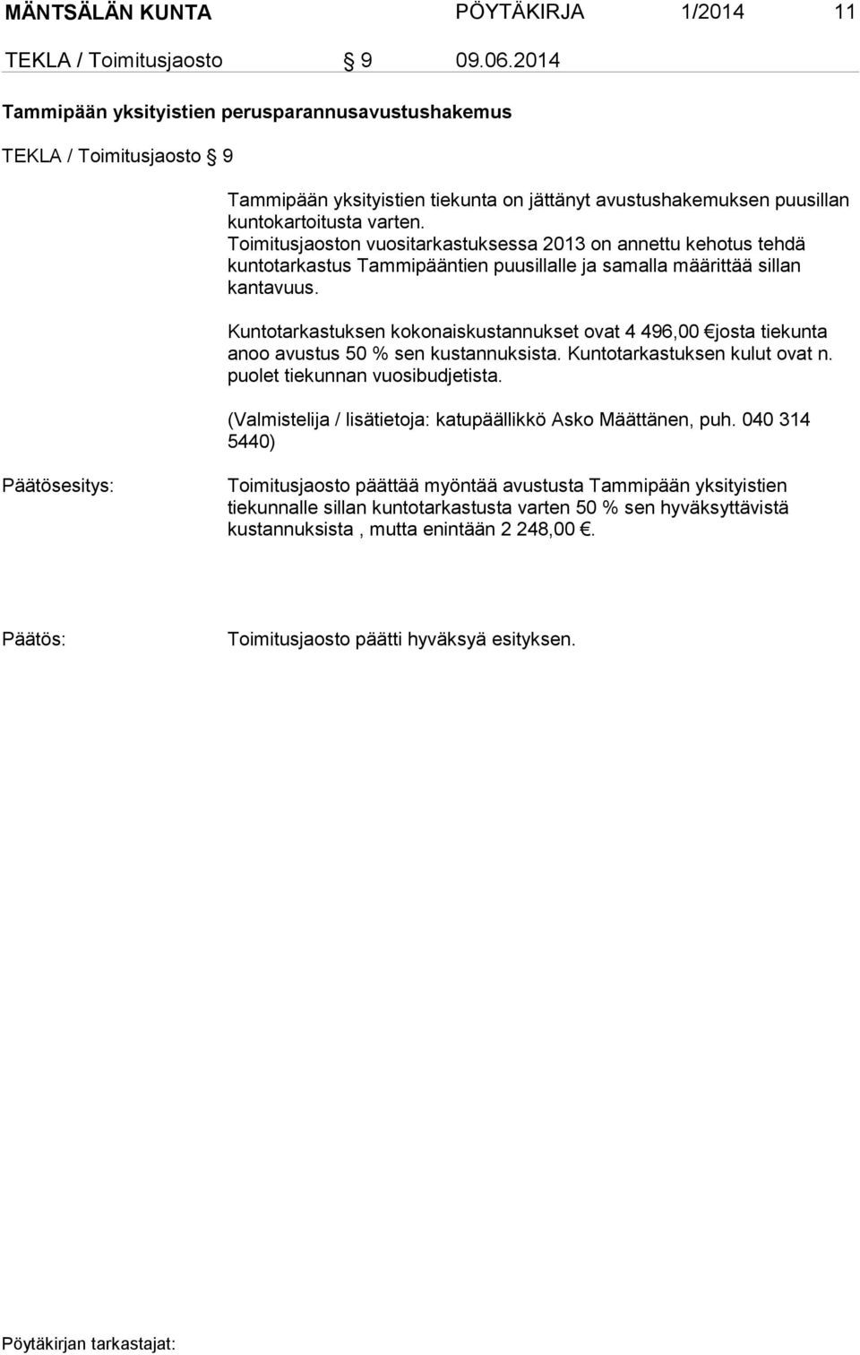 Toimitusjaoston vuositarkastuksessa 2013 on annettu kehotus tehdä kuntotarkastus Tammipääntien puusillalle ja samalla määrittää sillan kantavuus.