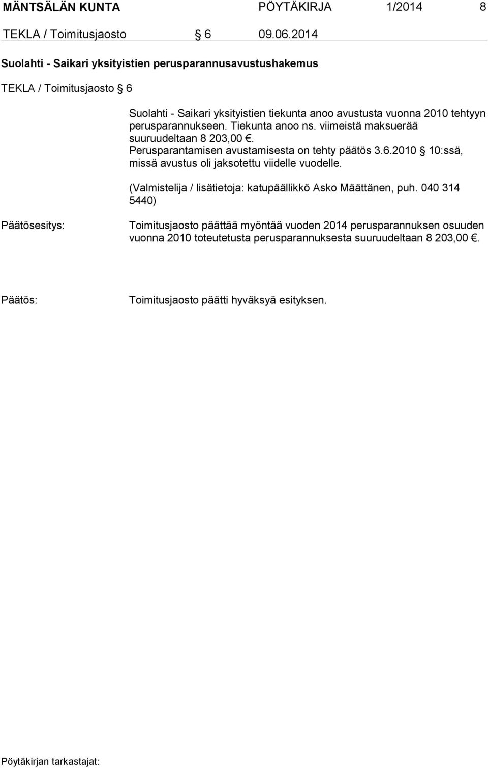 avustusta vuonna 2010 tehtyyn perusparannukseen. Tiekunta anoo ns. viimeistä maksuerää suuruudeltaan 8 203,00.