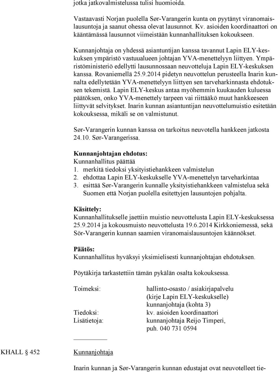 on yhdessä asiantuntijan kanssa tavannut Lapin ELY-keskuksen ym päristö vastuualueen johtajan YVA-menettelyyn liittyen.