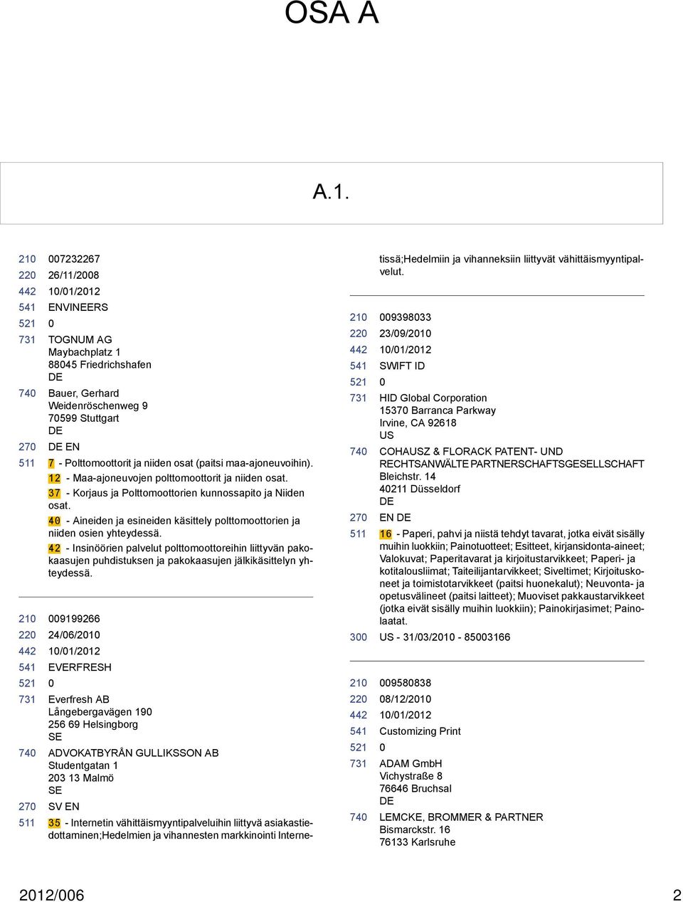 42 - Insinöörien palvelut polttomoottoreihin liittyvän pakokaasujen puhdistuksen ja pakokaasujen jälkikäsittelyn yhteydessä.