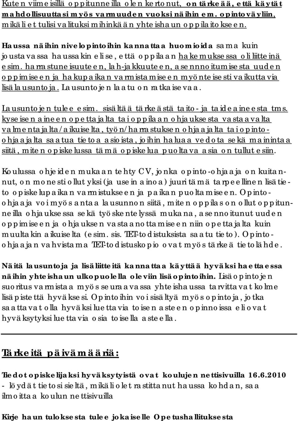 harrastuneisuuteen, lah-jakkuuteen, asennnoitumisesta uuden oppimiseen ja hakupaikan varmistamiseen myönteisesti vaikuttavia lisälausuntoja. Lausuntojen laatu on ratkaisevaa. Lausuntojen tulee esim.