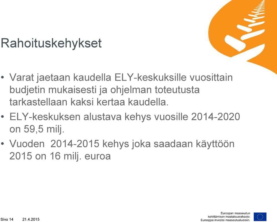 kaudella. ELY-keskuksen alustava kehys vuosille 2014-2020 on 59,5 milj.