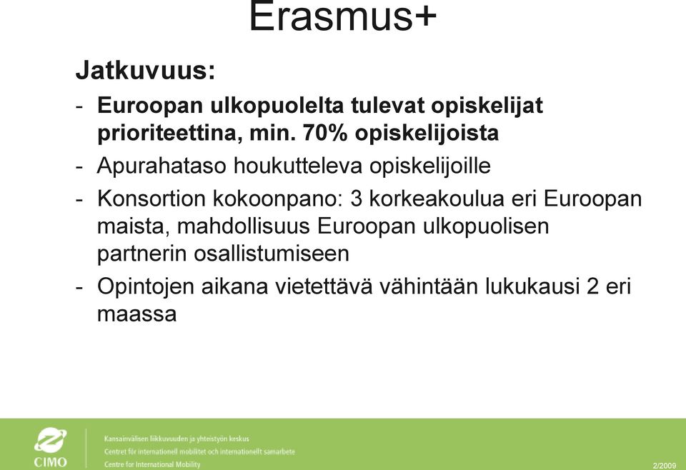 kokoonpano: 3 korkeakoulua eri Euroopan maista, mahdollisuus Euroopan ulkopuolisen