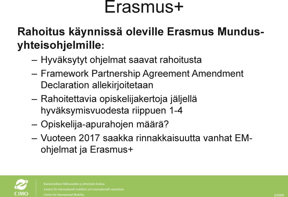 allekirjoitetaan Rahoitettavia opiskelijakertoja jäljellä hyväksymisvuodesta riippuen