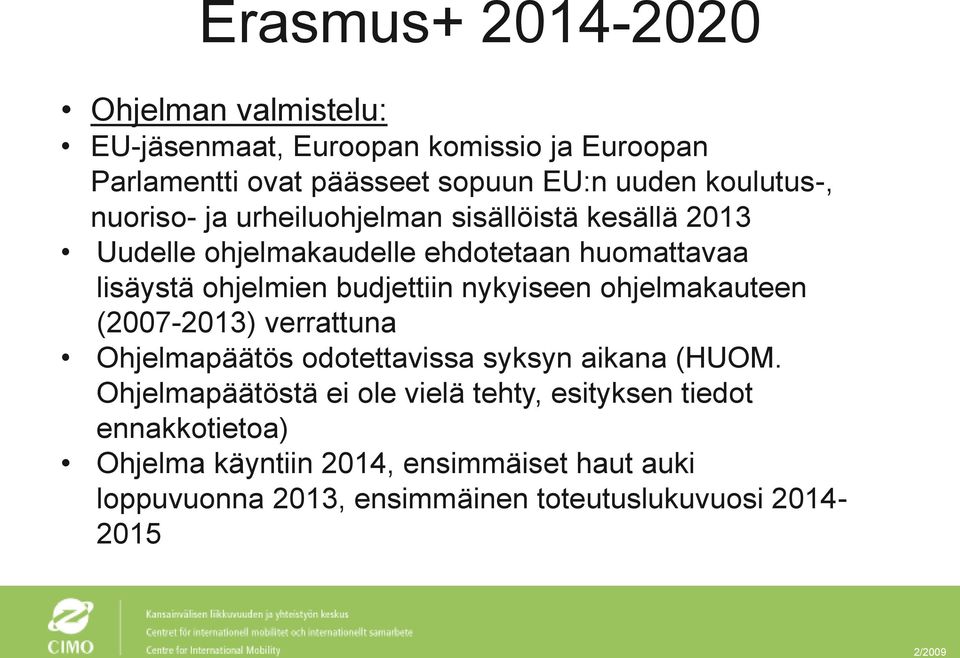 budjettiin nykyiseen ohjelmakauteen (2007-2013) verrattuna Ohjelmapäätös odotettavissa syksyn aikana (HUOM.