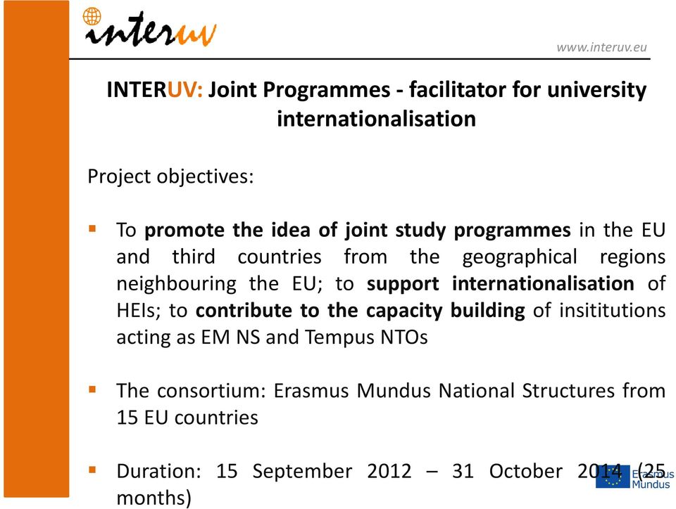 the EU; to support internationalisation of HEIs; to contribute to the capacity building of insititutions acting as EM NS
