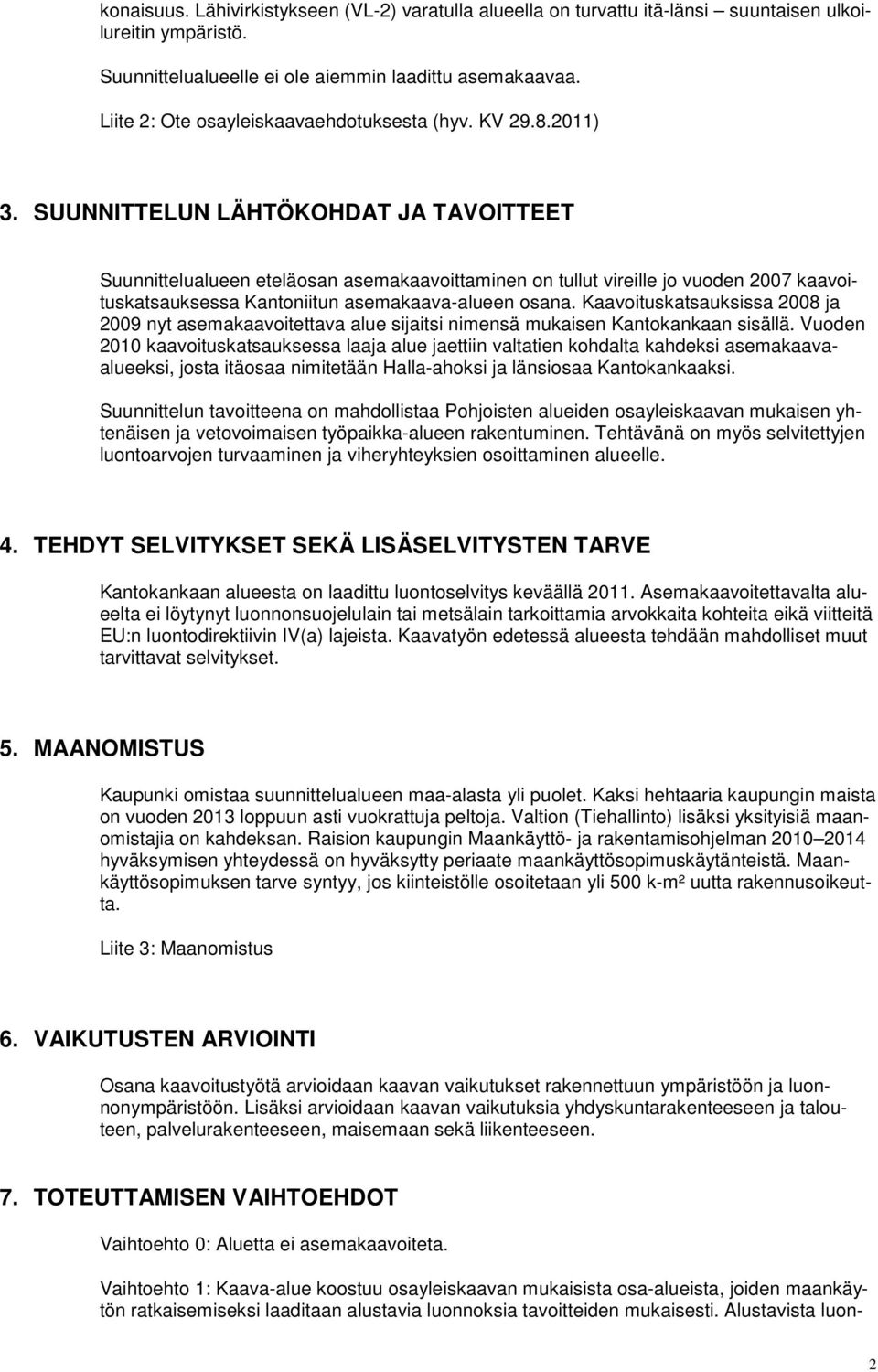 SUUNNITTELUN LÄHTÖKOHDAT JA TAVOITTEET Suunnittelualueen eteläosan asemakaavoittaminen on tullut vireille jo vuoden 2007 kaavoituskatsauksessa Kantoniitun asemakaava-alueen osana.