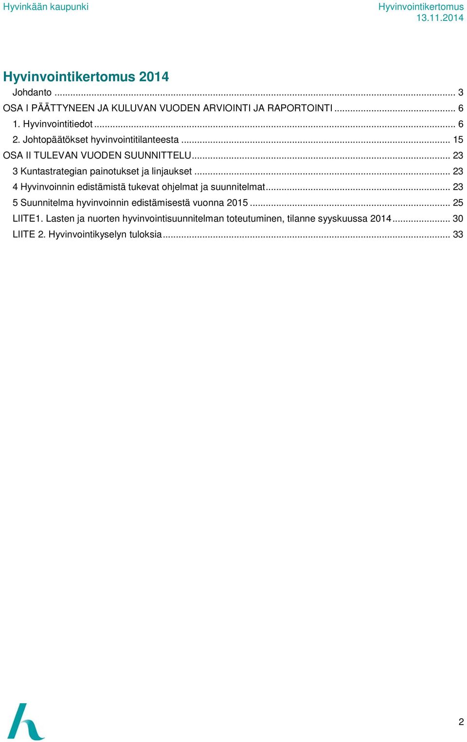 .. 23 4 Hyvinvoinnin edistämistä tukevat ohjelmat ja suunnitelmat... 23 5 Suunnitelma hyvinvoinnin edistämisestä vuonna 2015.