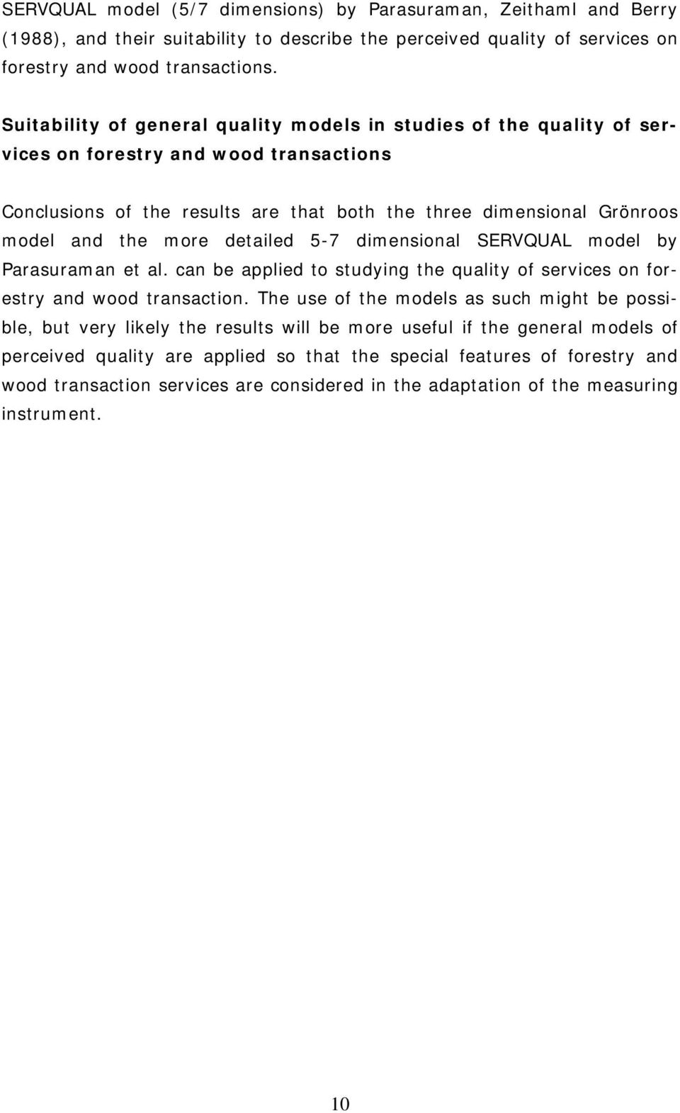 more detailed 5-7 dimensional SERVQUAL model by Parasuraman et al. can be applied to studying the quality of services on forestry and wood transaction.