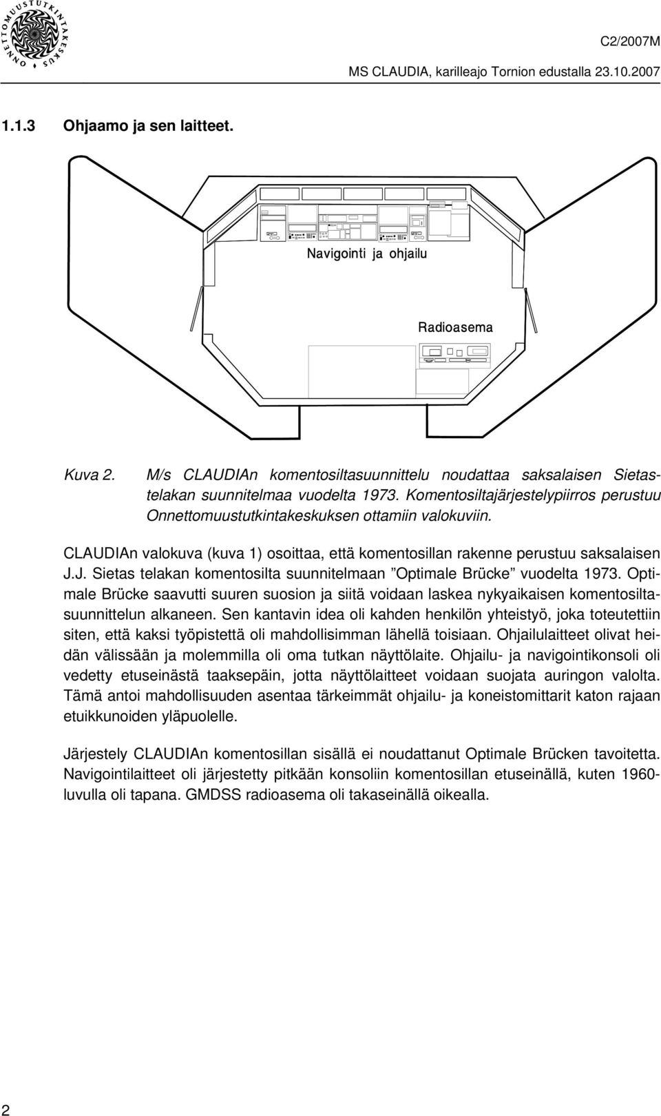 J. Sietas telakan komentosilta suunnitelmaan Optimale Brücke vuodelta 1973. Optimale Brücke saavutti suuren suosion ja siitä voidaan laskea nykyaikaisen komentosiltasuunnittelun alkaneen.