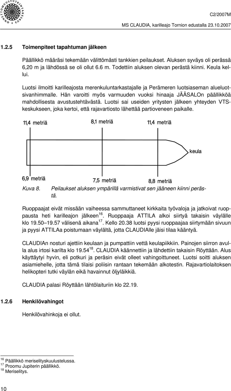 Hän varoitti myös varmuuden vuoksi hinaaja JÄÄSALOn päällikköä mahdollisesta avustustehtävästä.