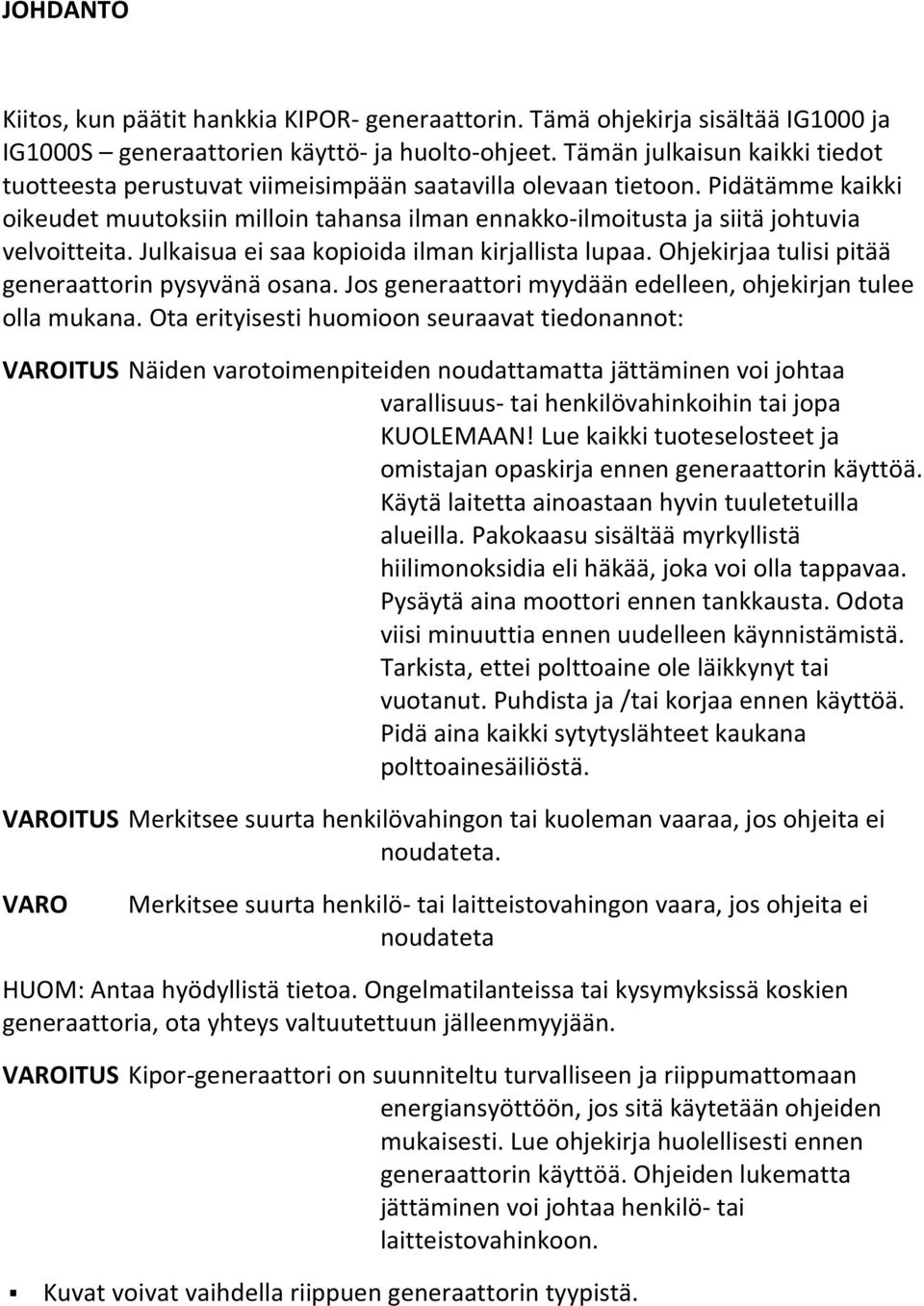 Pidätämme kaikki oikeudet muutoksiin milloin tahansa ilman ennakko-ilmoitusta ja siitä johtuvia velvoitteita. Julkaisua ei saa kopioida ilman kirjallista lupaa.