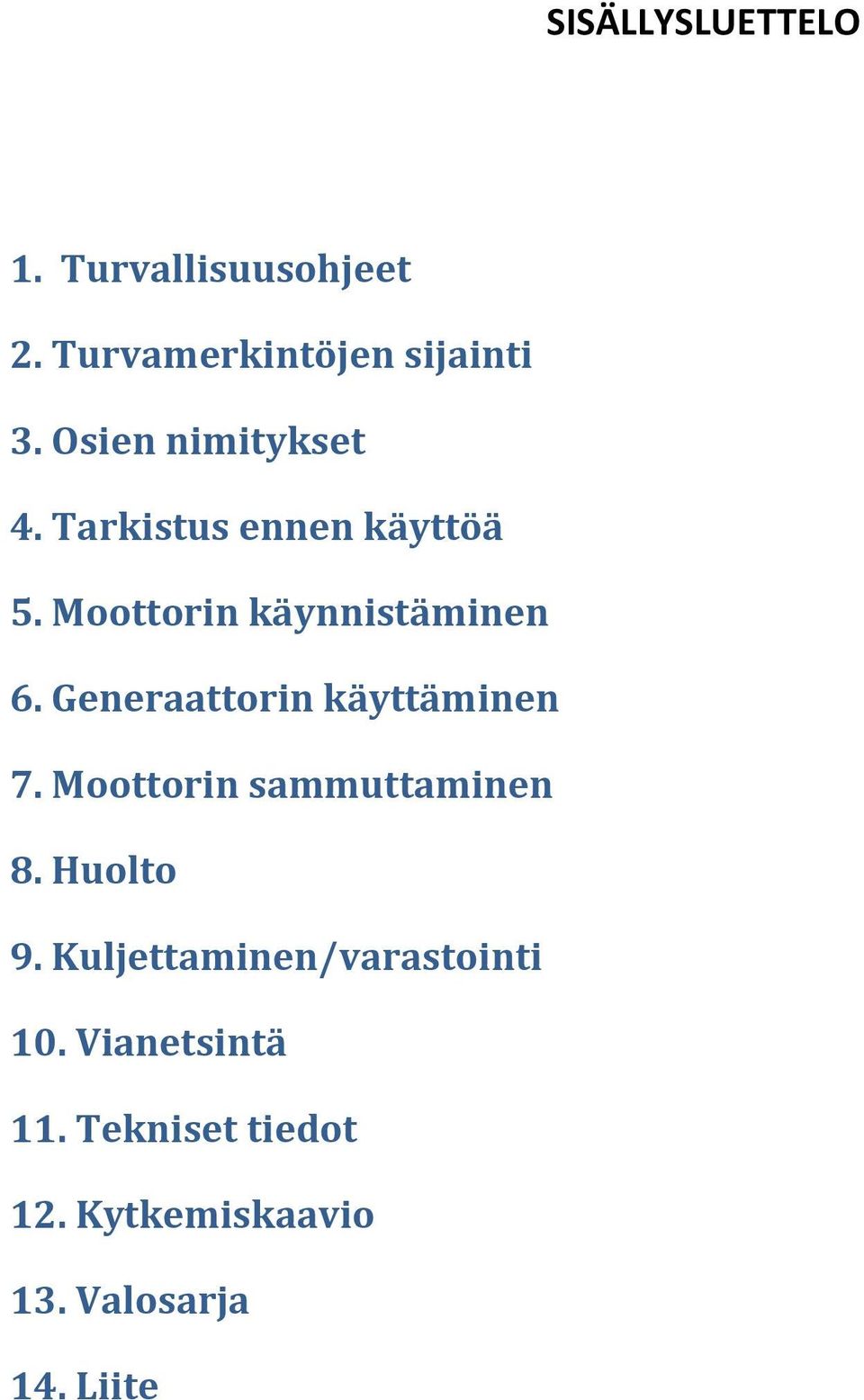 Generaattorin käyttäminen 7. Moottorin sammuttaminen 8. Huolto 9.