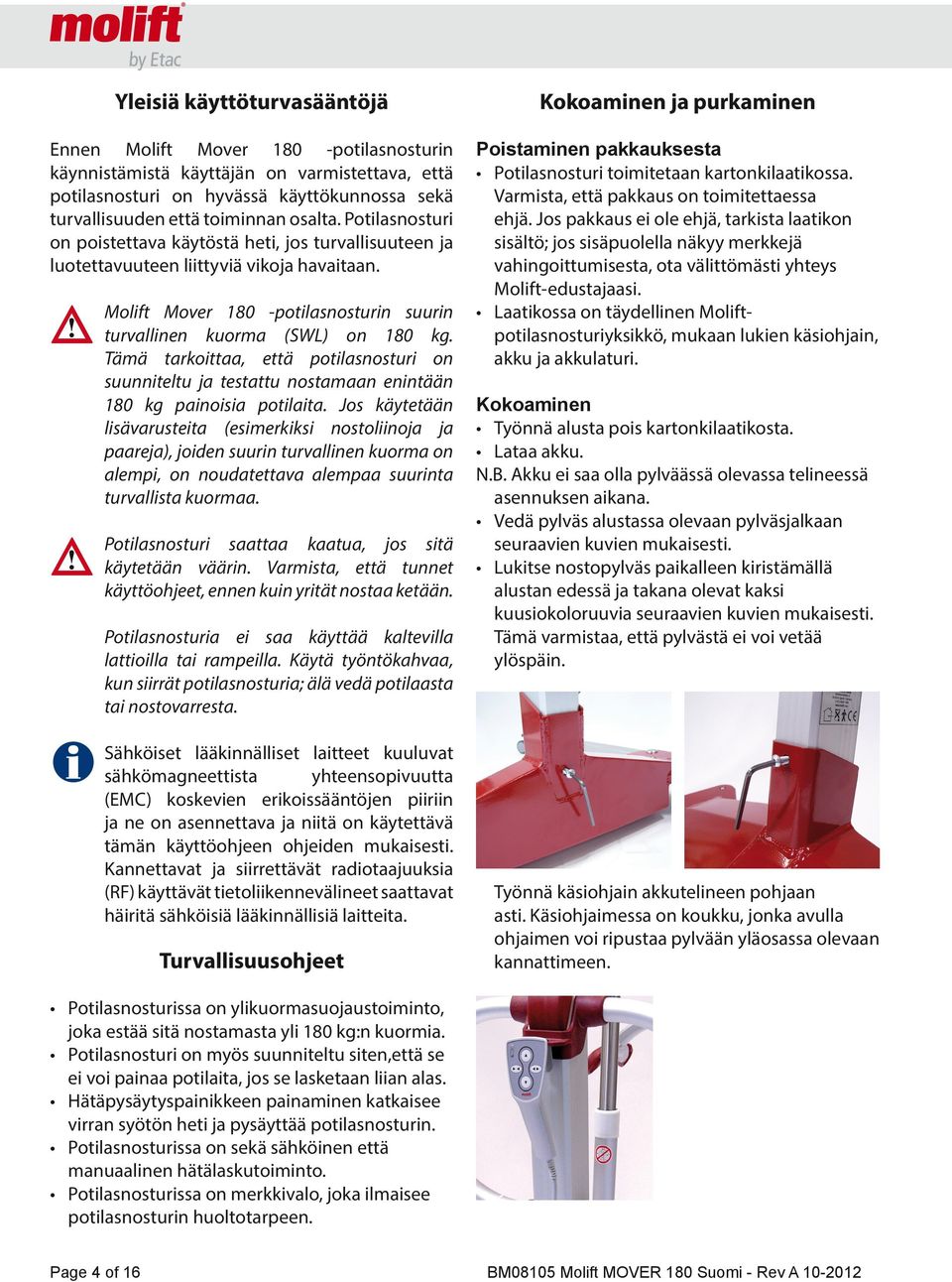 Tämä tarkoittaa, että potilasnosturi on suunniteltu ja testattu nostamaan enintään 180 kg painoisia potilaita.