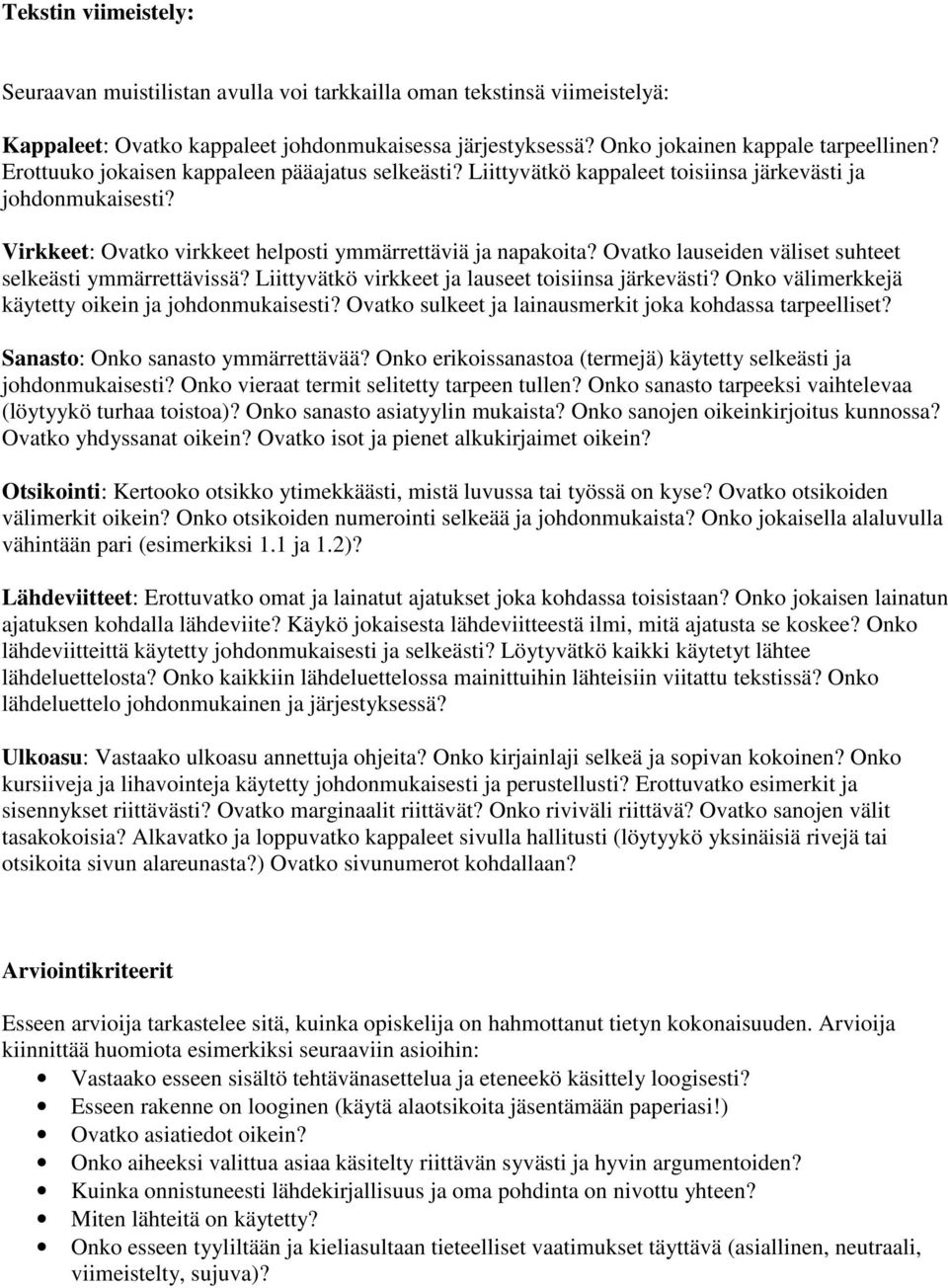 Ovatko lauseiden väliset suhteet selkeästi ymmärrettävissä? Liittyvätkö virkkeet ja lauseet toisiinsa järkevästi? Onko välimerkkejä käytetty oikein ja johdonmukaisesti?