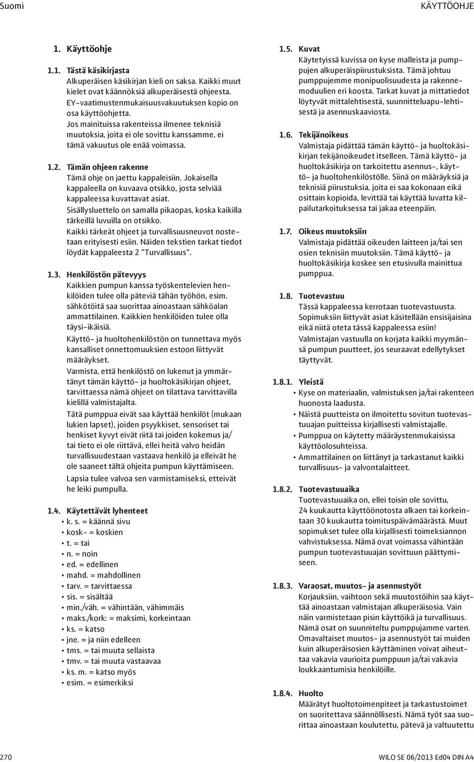 Tämän ohjeen rakenne Tämä ohje on jaettu kappaleisiin. Jokaisella kappaleella on kuvaava otsikko, josta selviää kappaleessa kuvattavat asiat.